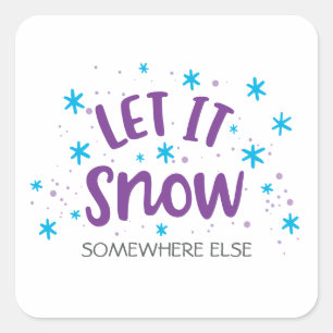 Winter Humor "Laat het ergens anders sneeuwen" Gra Vierkante Sticker