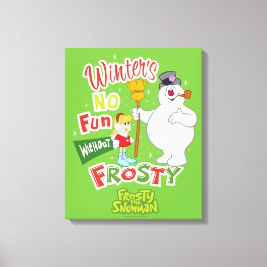 Winter's No Fun without Frosty the Snowman™ Canvas Afdruk (Voorkant)