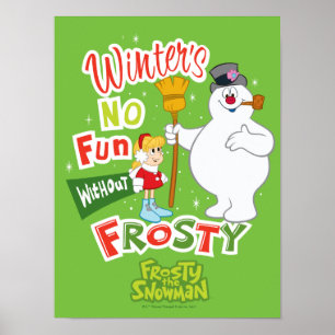 Winter's No Fun without Frosty the Snowman™ Poster