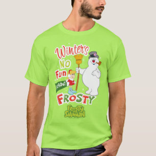 Winter's No Fun without Frosty the Snowman™ T-shirt