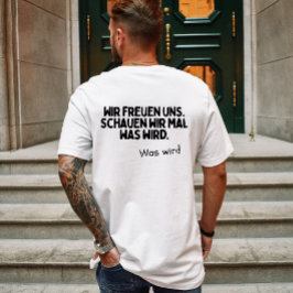 Wir freuen uns, schauen wir mal was wird t-shirt