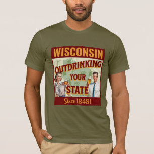 Wisconsin Drinkt Meer dan Uw Staat Sinds 1848 T-shirt