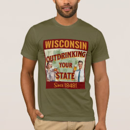 Wisconsin overdrinkt uw toestand sinds 1848 t-shirt