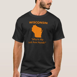 Wisconsin - Waarom is mijn linkerarm gevoelloos? T-shirt