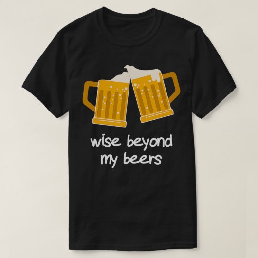 Wise Beyond My Beers Grappig bier T-shirt (Design voorkant)