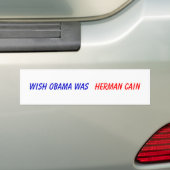 Wish Obama was , Herman Cain Bumpersticker (Op auto)