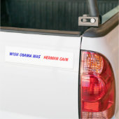 Wish Obama was , Herman Cain Bumpersticker (Op Truck)