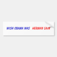 Wish Obama was , Herman Cain