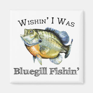 Wishin I was Bluegill Fishin Magneet