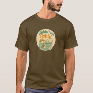 Wishin' I was fishin' T-Shirt