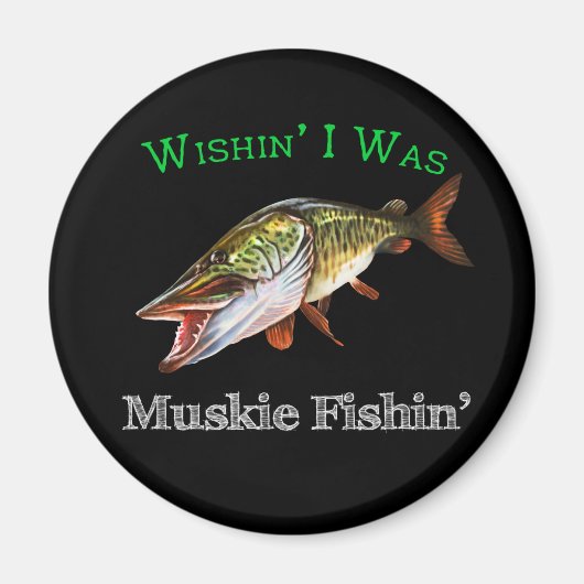 Wishin I was Muskie Fishin Magneet (Voorkant)