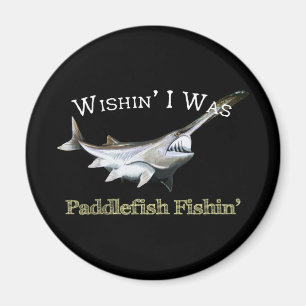 Wishin I was Paddlefish Fishing Magneet