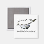 Wishin I was Paddlefish Fishing Magneet (Voorkant / Achterkant)