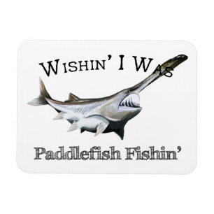 Wishin I was Paddlefish Fishing Magneet