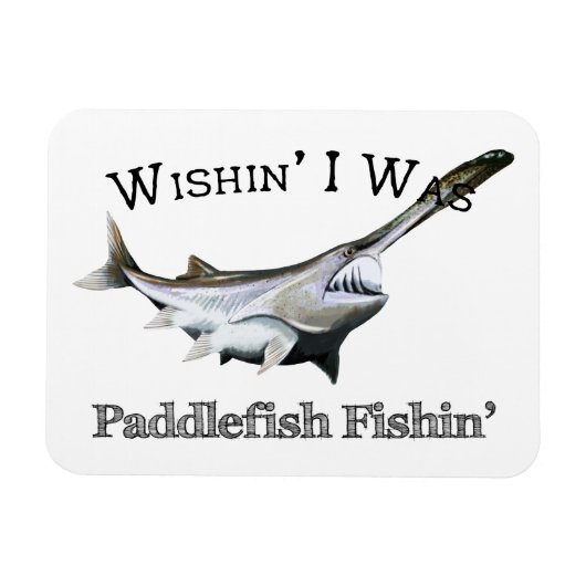 Wishin I was Paddlefish Fishing Magneet (Horizontaal)