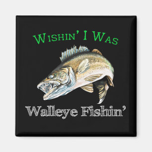 Wishin I was Walleye Fishin Magneet