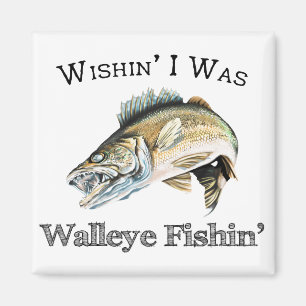 Wishin I was Walleye Fishin Magneet