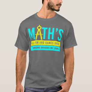 wiskunde alle plezier en games tot iemand 1 verdee t-shirt