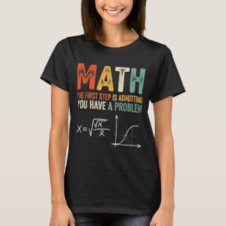 Wiskunde de eerste stap is toegeven dat je een pro t-shirt