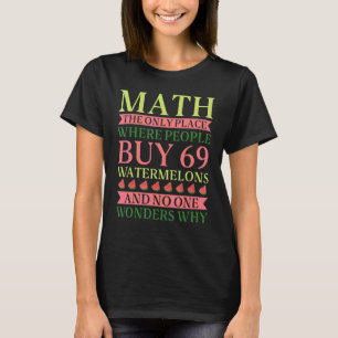 Wiskunde de enige plaats waar mensen 69 watermeloe t-shirt