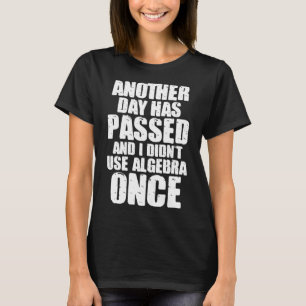 Wiskunde Er is weer een dag voorbij en ik heb geen T-shirt