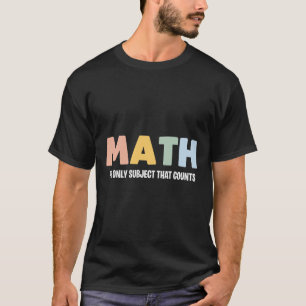 Wiskunde het enige onderwerp dat telt - Grappige w T-shirt