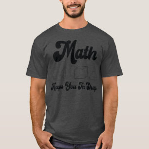 Wiskunde houdt je in de vorm van een grappige Wisk T-shirt