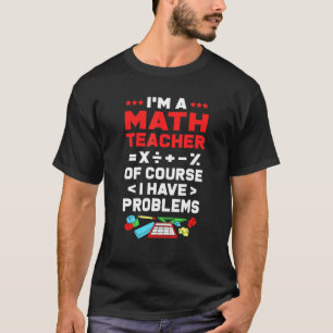 Wiskunde IM Een Wiskunde Leraar Natuurlijk heb ik T-shirt