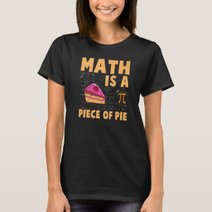 Wiskunde is een stuk Pie Pi Dag & Wiskunde T-shirt