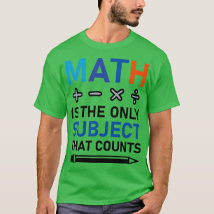 Wiskunde is het enige onderwerp dat wiskundig gete t-shirt