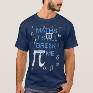 Wiskunde Itx27s alle Grieks voor mij T-shirt