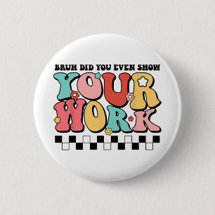 Wiskunde Leraar Shirt Bruh heb je zelfs Show van j Ronde Button 5,7 Cm