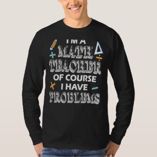 Wiskunde leraar waardering ik heb problemen met Wi T-shirt
