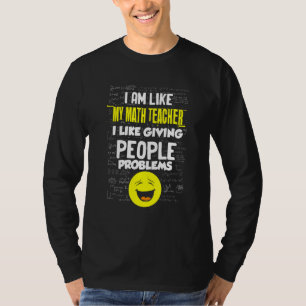 Wiskunde leraar zoals het geven van mensen problem t-shirt