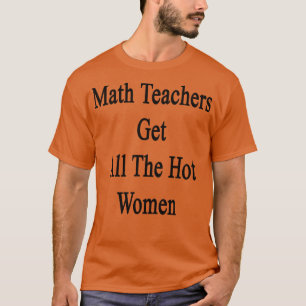 Wiskunde leraren krijgen alle warme vrouwen t-shirt