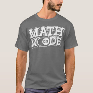 Wiskunde Mode on - Mathemetics Funny Science Teach T-shirt