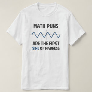 Wiskunde Puns First Sine of Madness T-shirt