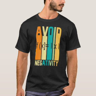 Wiskunde Quote Vermijd Negativiteit Wiskunde Quote T-shirt