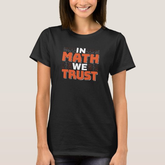 Wiskundeleraar citaat - In wiskunde vertrouwen we T-shirt (Voorkant)