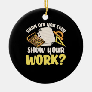 Wiskundeleraar Wiskunde Laat je werk zien Keramisch Ornament