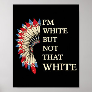 Wit maar niet die witte grappige inheemse Amerikaa Poster