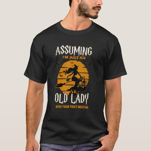 Witch Assuming I'm Just An Old Lady Was Your First T-shirt (Voorkant)