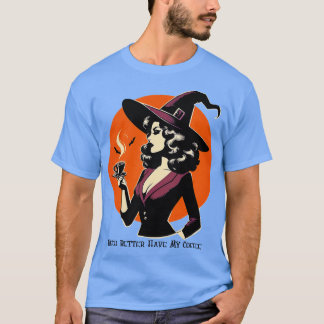 Witch Better Have My Coffee 1 T-shirt