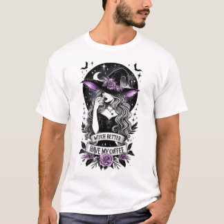 Witch Better Have My Coffee Funny Witch For Hallow T-shirt