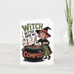 Witch Better Have My Compost Grappige Halloween Tu Kaart