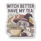 Witch Better Have My Tea - Gezellige huisheks Sticker (Voorkant)