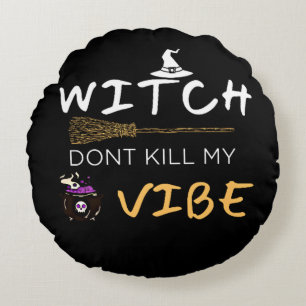 Witch vermoordt mijn Vibe niet Rond Kussen