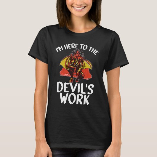Witchcraft satanic  I'm Here To The Devil's Work T-shirt (Voorkant)
