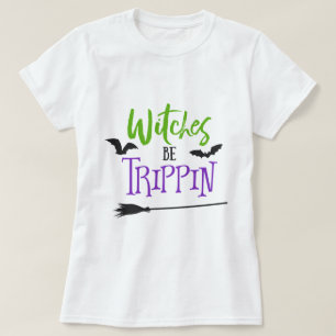 Witches Be Trippin Halloween T-shirt