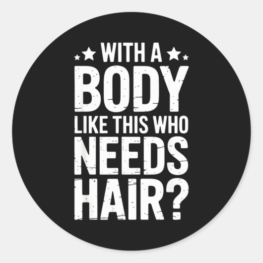 With A Body Like This Who Needs Hair Tee  Ronde Sticker (Voorkant)
